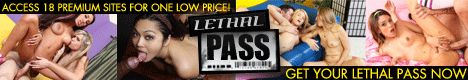 Click Here for Access to Over 100+ Hardcore Porn & Reality Sites @ Lethal Pass!