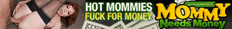 Click Here for Horny MILFs Doing Porn for Some Extra Cash @ Mommy Needs Money!